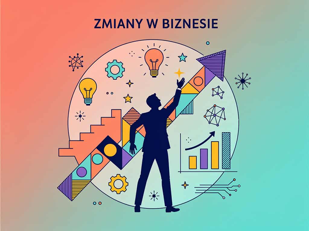 Oto najważniejsze zmiany w biznesie, które musisz znać, by nie przegapić szansy na sukces!
