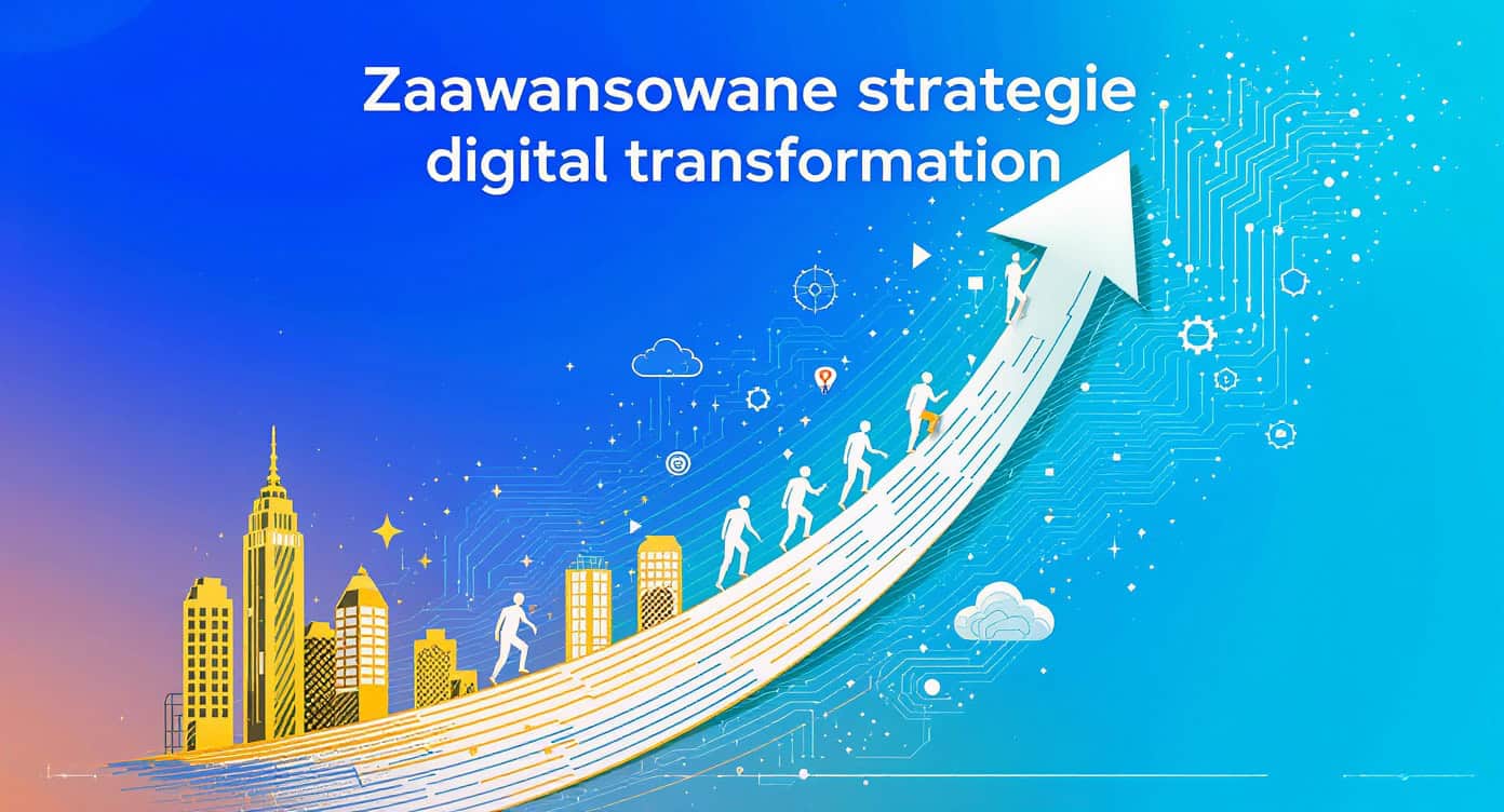 Zaawansowane strategie digital transformation